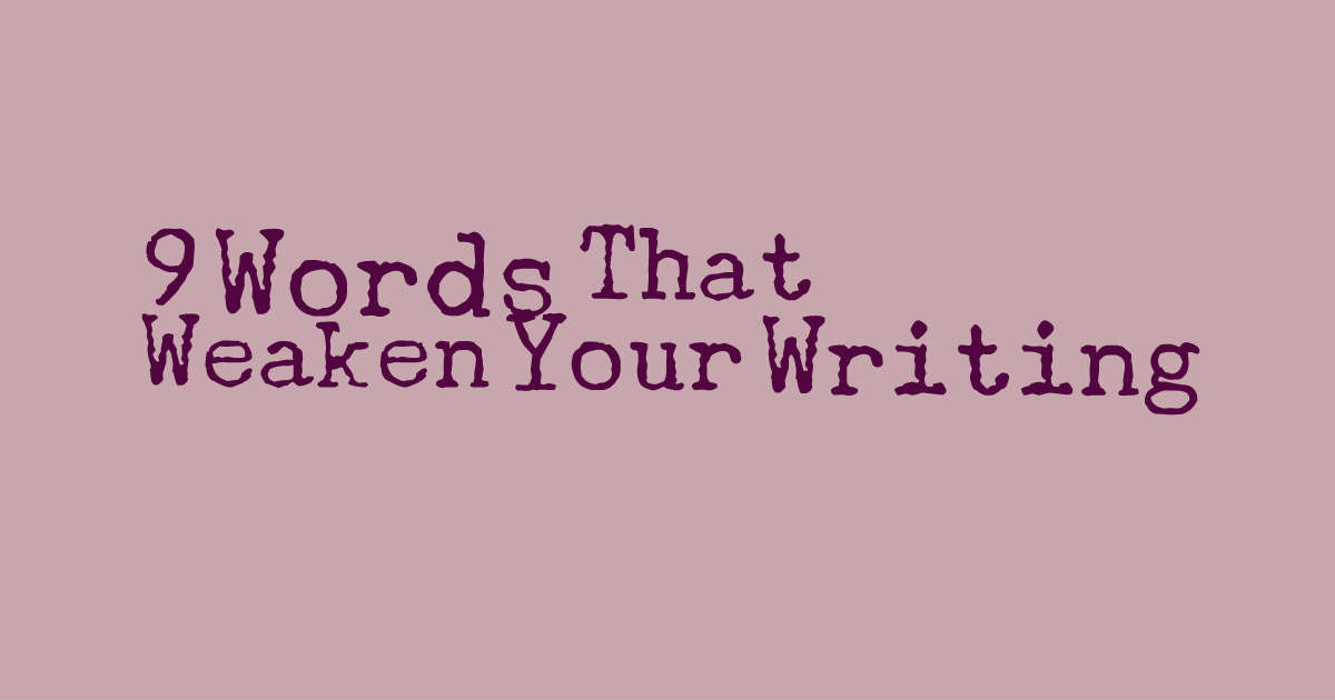 Tighten up: Nine words that weaken you&nbsp;writing