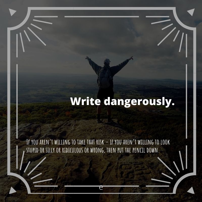 write dangerously to change the world