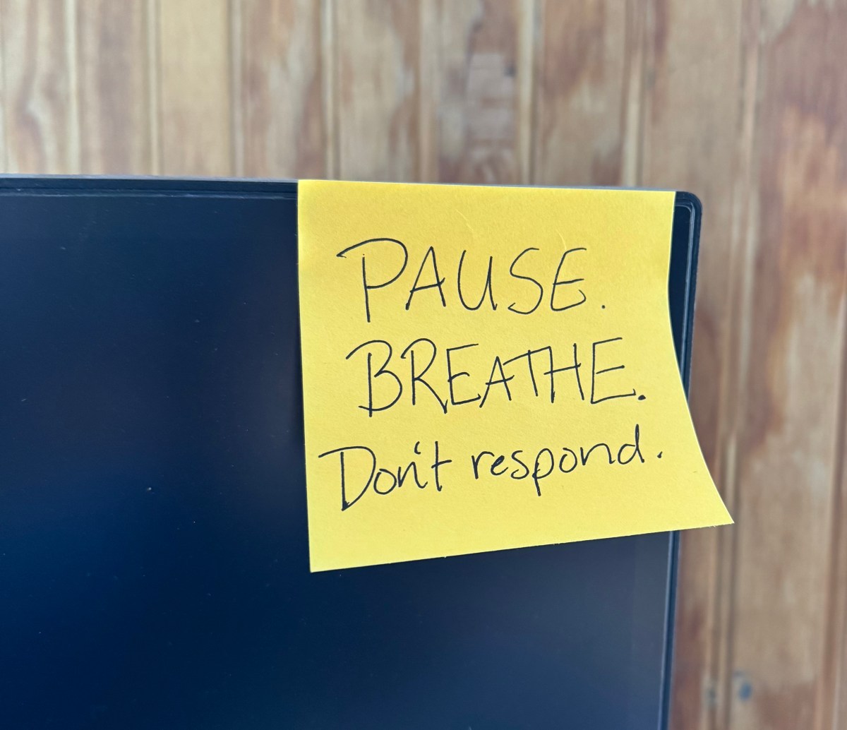 PAUSE. BREATHE. Don’t&nbsp;Respond.